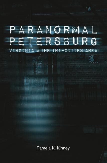 Paranormal petersburg, virginia, and the tri-city area