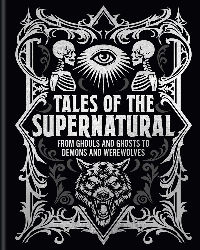 Tales of the Supernatural: From Ghouls and Ghosts to Demons and Werewolves