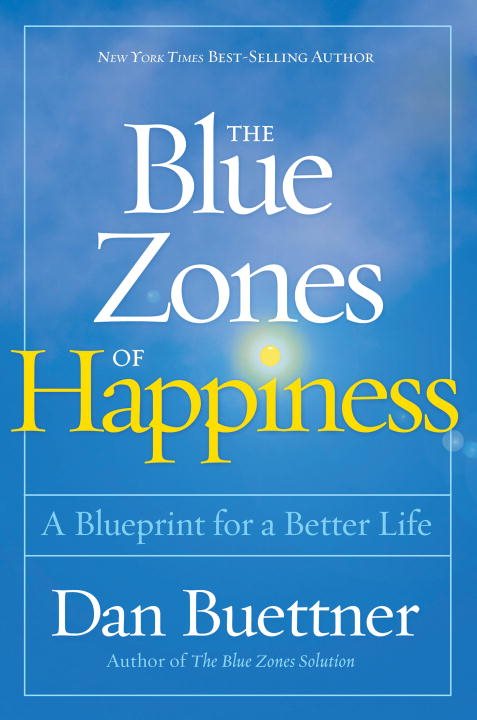 Blue zones of happiness - lessons from the worlds happiest people