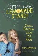 Better Than A Lemonade Stand Second Edition : Small Business Ideas for Kids