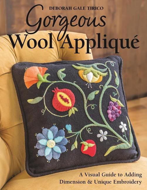 Gorgeous wool applique - a visual guide to adding dimension & unique embroi