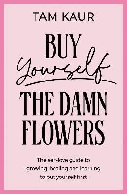 Buy Yourself the Damn Flowers