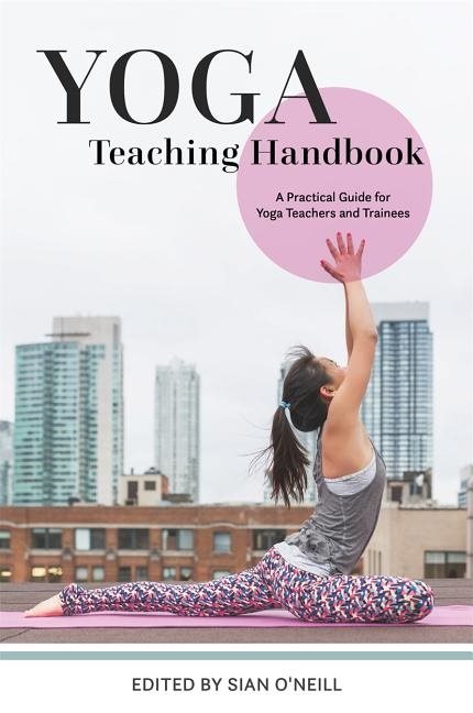 Yoga teaching handbook - a practical guide for yoga teachers and trainees