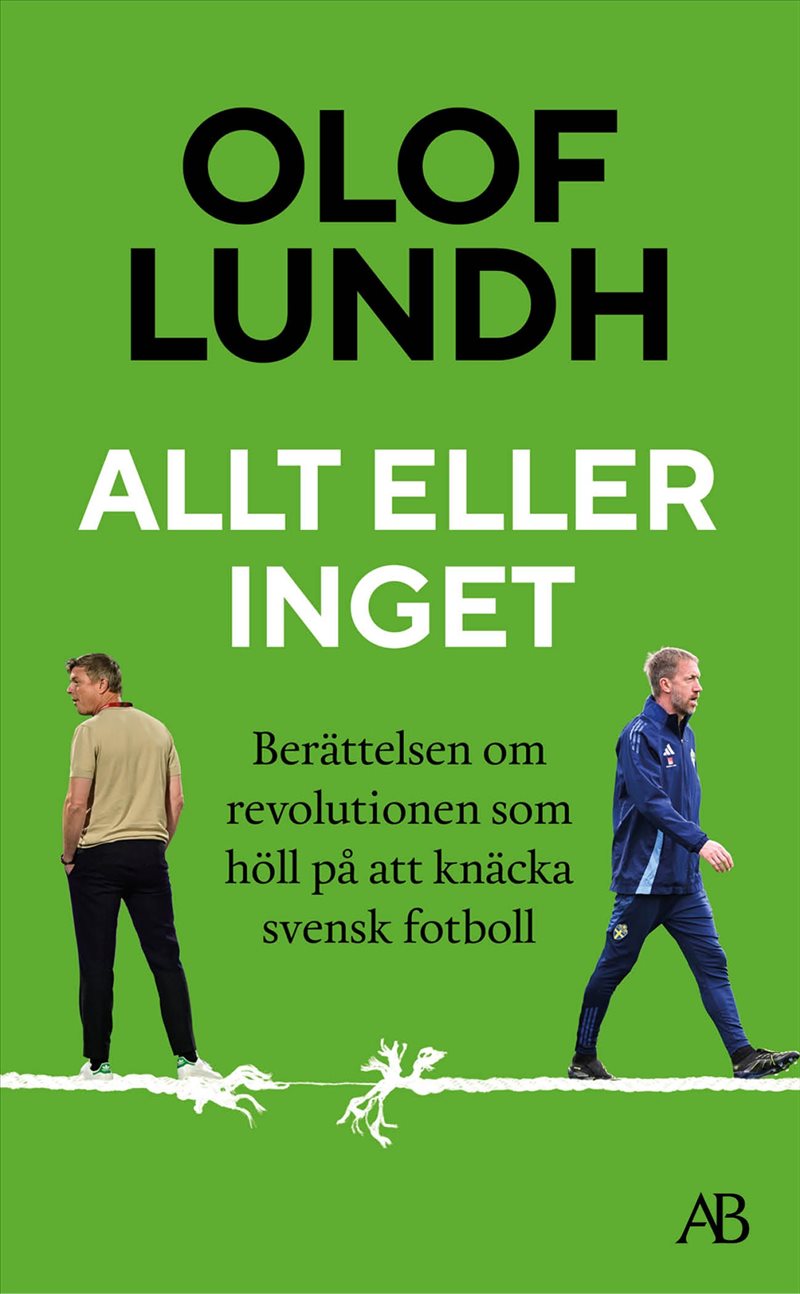 Allt eller inget : Berättelsen om revolutionen som höll på att knäcka svensk fotboll