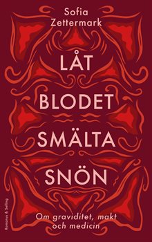 Låt blodet smälta snön : Om graviditet, makt och medicin