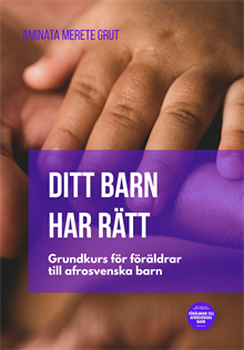 Ditt barn har rätt - Grundkurs för föräldrar till afrosvenska barn