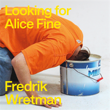 FREDRIK WRETMAN: LOOKING FOR ALICE FINE